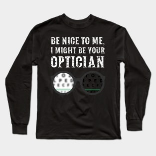 Be nice to me, I might be your Optician Long Sleeve T-Shirt